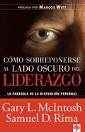 Cmo sobreponerse al lado oscuro del liderazgo / Overcoming the Dark Side of Lea dership: How to Become an Effective Leader by Confronting Potential Failures