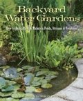 Backyard Water Gardens: How to Build, Plant & Maintain Ponds, Streams & Fountains