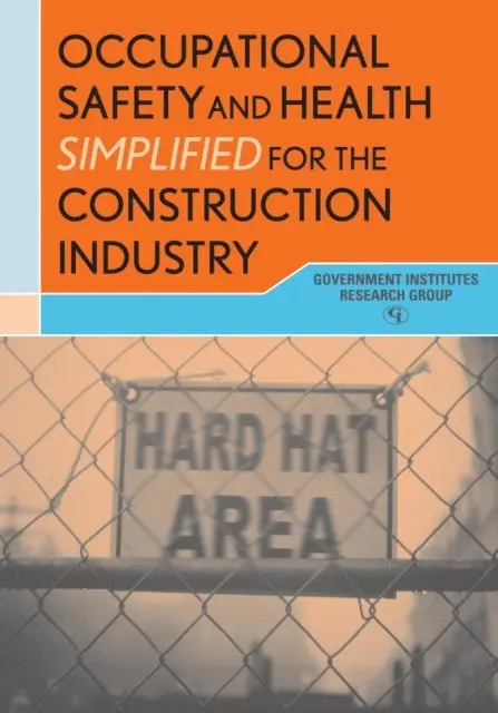 Government Institutes Research Group - Occupational Safety and Health Simplified for the Construction Industry, E-bok. Tillgänglighet: Lägg i varukorg
