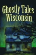 Ghostly Tales of Wisconsin