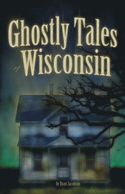 Ryan Jacobson - Ghostly Tales of Wisconsin, E-bok