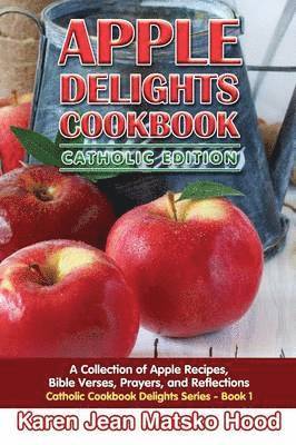 Karen Jean Matsko Hood - Apple Delights Cookbook, Catholic Edition, Häftad