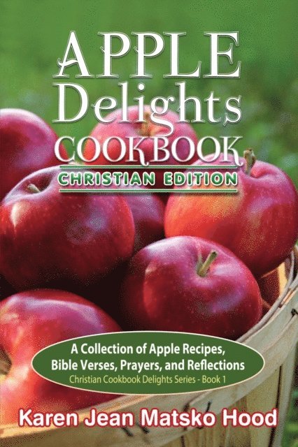 Karen Jean Matsko Hood - Apple Delights Cookbook, Christian Edition, E-bok