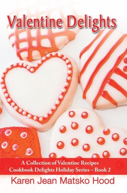 Karen Jean Matsko Hood - Valentine Delights Cookbook, E-bok