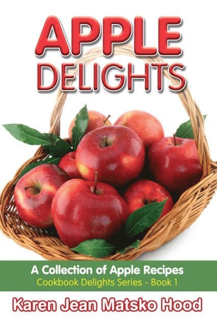 Karen Jean Matsko Hood - Apple Delights Cookbook, E-bok