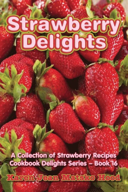 Karen Jean Matsko Hood - Strawberry Delights Cookbook, E-bok