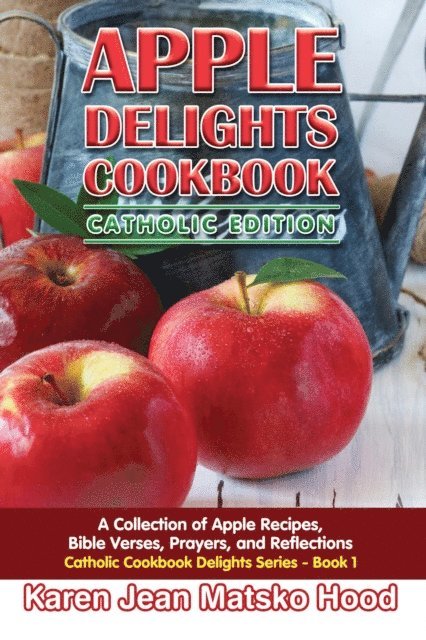 Karen Jean Matsko Hood - Apple Delights Cookbook, Catholic Edition, E-bok