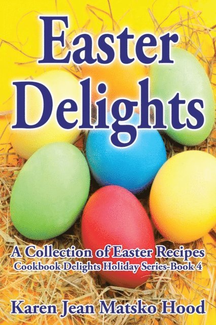 Karen Jean Matsko Hood - Easter Delights Cookbook, E-bok