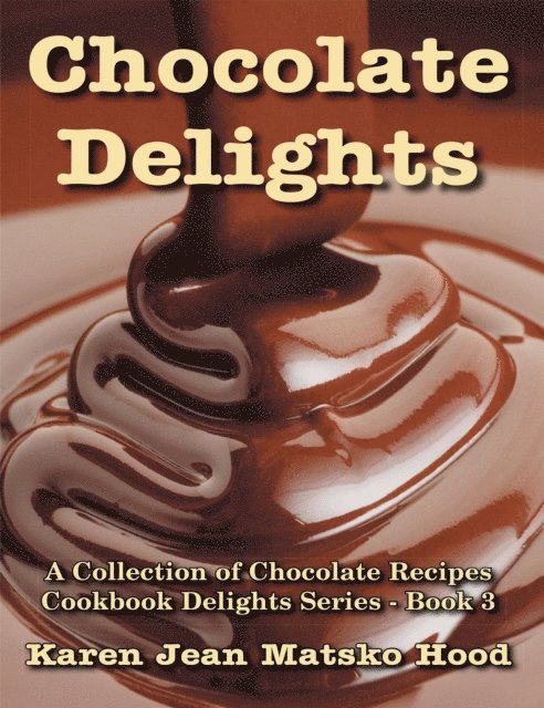 Karen Jean Matsko Hood - Chocolate Delights Cookbook, E-bok