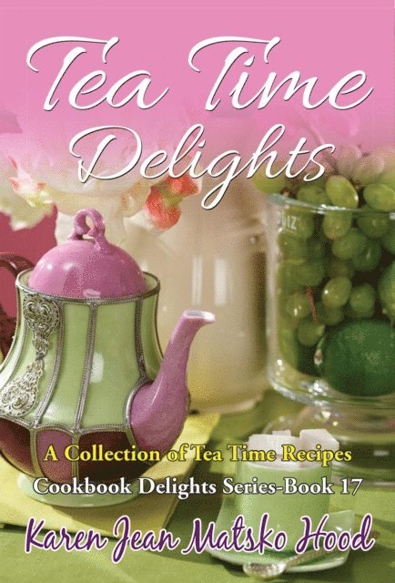 Karen Jean Matsko Hood - Tea Time Delights Cookbook, E-bok