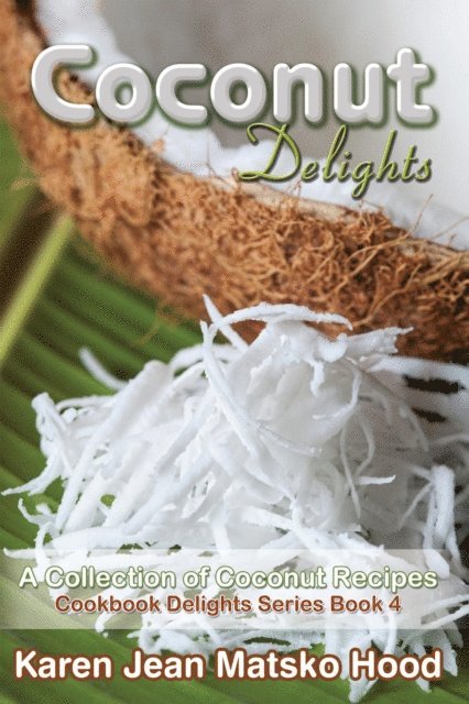 Karen Jean Matsko Hood - Coconut Delights Cookbook, E-bok