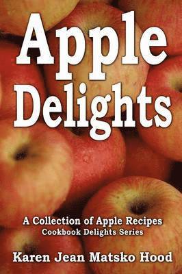 Karen Jean Matsko Hood - Apple Delights Cookbook, Häftad