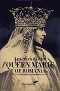 Americans and Queen Marie of Romania