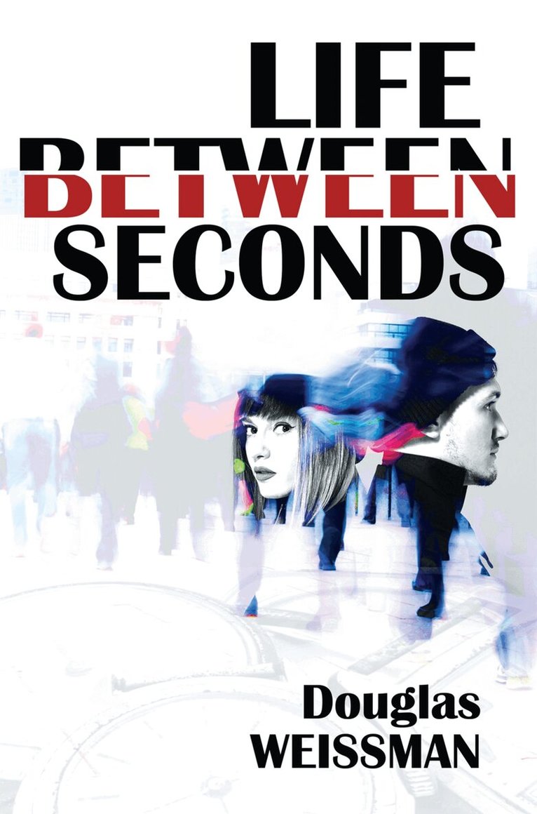 Douglas Weissman - Life Between Seconds, Inbunden