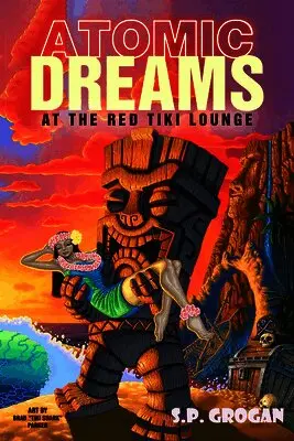 S.P. Grogan - Atomic Dreams at the Red Tiki Lounge, Häftad. Tillgänglighet: Tillfälligt slut
