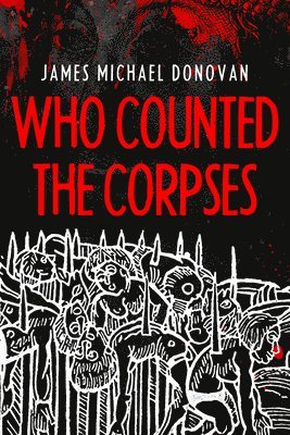 James M Donovan - Who Counted the Corpses, Inbunden. Tillgänglighet: Tillfälligt slut