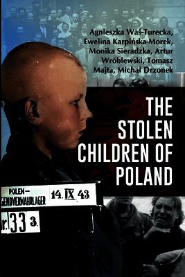 Agnieszka Was-Turecka, Ewelina Karpinska-Morek, Monika Sieradzka, Artur Wroblewski, Tomasz Majta, Michal Drzonek - Stolen Children of Poland, Inbunden