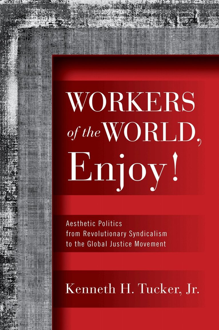 Kenneth H. Tucker - Workers of the World, Enjoy!, Inbunden