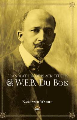 Nagueyalti Warren - Grandfather of Black Studies: W.E.B. Du Bois, Häftad