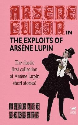 Maurice LeBlanc - Exploits of Arsene Lupin, Inbunden