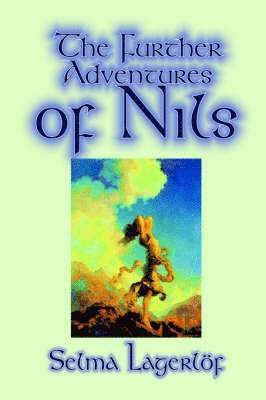 Further Adventures of Nils by Selma Lagerlof, Juvenile Fiction, Classics by Selma Lagerlof