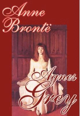 Anne Bronte - Agnes Grey by Anne Bronte, Fiction, Classics, Inbunden