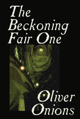 Oliver Onions - Beckoning Fair One by Oliver Onions, Fiction, Horror, Häftad