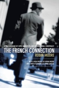 The French Connection: A True Account of Cops, Narcotics, and International Conspiracy