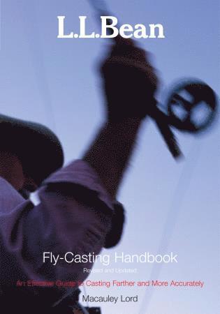 Macauley Lord - L.L. Bean Fly-Casting Handbook, Revised and Updated, Häftad. Tillgänglighet: Tillfälligt slut