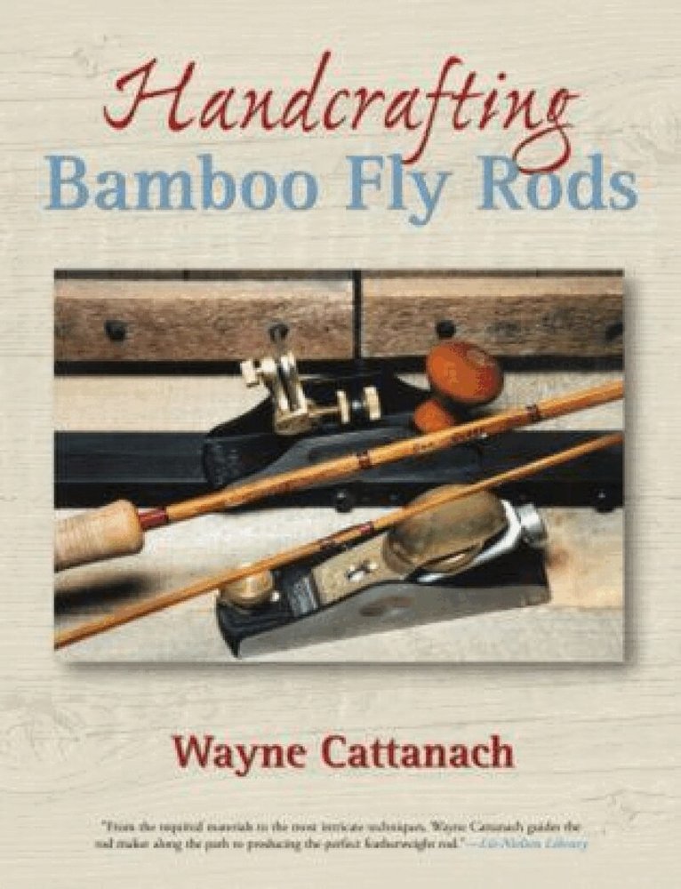 Wayne Cattanach - Handcrafting Bamboo Fly Rods, Häftad. Tillgänglighet: Lägg i varukorg