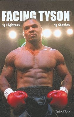 Ted Kluck - Facing Tyson: Fifteen Fighters, Fifteen Stories, Inbunden. Tillgänglighet: Tillfälligt slut