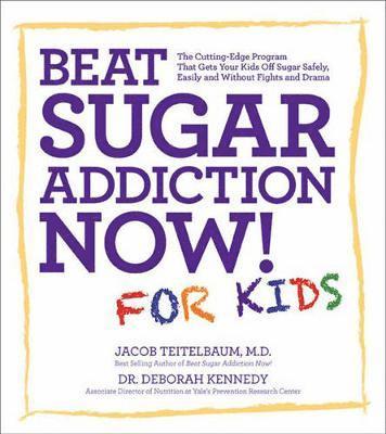 Jacob Teitelbaum, Deborah Kennedy - Beat Sugar Addiction Now! for Kids: The Cutting-Edge Program That Gets Kids Off Sugar Safely, Easily, and Without Fights and Drama, Häftad