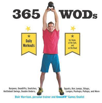 Blair Morrison - 365 WODs: Burpees, Deadlifts, Snatches, Squats, Box Jumps, Situps, Kettlebell Swings, Double Unders, Lunges, Pushups, Pullups, a, Häftad