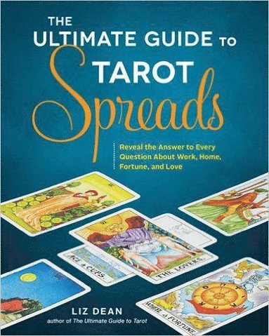 Ultimate Guide to Tarot Spreads av Liz Dean, Liz Dean