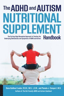 ADHD and Autism Nutritional Supplement Handbook av Dana Laake, Pamela J Compart