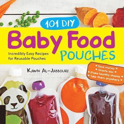 Kawn Al-Jabbouri, Anni Daulter - 101 DIY Baby Food Pouches: Incredibly Easy Recipes for Reusable Pouches, Häftad