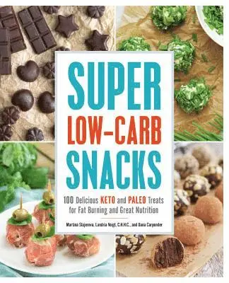 Martina Slajerova, Dana Carpender - Super Low-Carb Snacks: 100 Delicious Keto and Paleo Treats for Fat Burning and Great Nutrition, Häftad