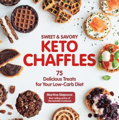 Martina Slajerova - Sweet & Savory Keto Chaffles: 75 Delicious Treats for Your Low-Carb Diet, Häftad
