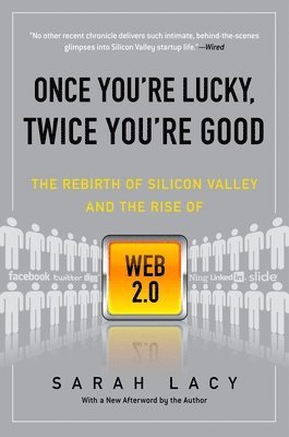 Sarah Lacy - Once You're Lucky, Twice You're Good: The Rebirth of Silicon Valley and the Rise of Web 2.0, Häftad. Tillgänglighet: Lägg i varukorg