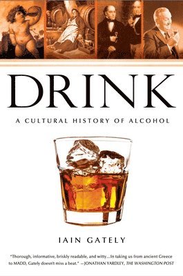Iain Gately - Drink: A Cultural History of Alcohol, Häftad