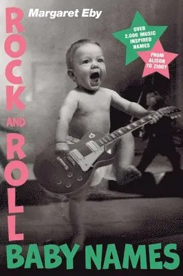 Margaret Eby - Rock and Roll Baby Names: Over 2,000 Music-Inspired Names, from Alison to Ziggy, Häftad. Tillgänglighet: Lägg i varukorg