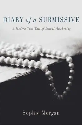 Sophie Morgan - Diary of a Submissive: A Modern True Tale of Sexual Awakening, Häftad