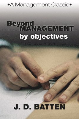 Joe D. Batten - Beyond Management by Objectives, Häftad