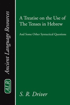 Samuel R. Driver - A Treatise on the Use of the Tenses in Hebrew: And Some Other Syntactical Questions, Häftad. Tillgänglighet: Lägg i varukorg