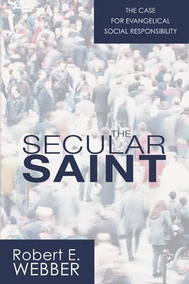 Robert E. Webber - The Secular Saint: A Case for Evangelical Social Responsibility, Häftad