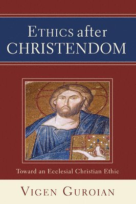 Vigen Guroian - Ethics after Christendom, Häftad