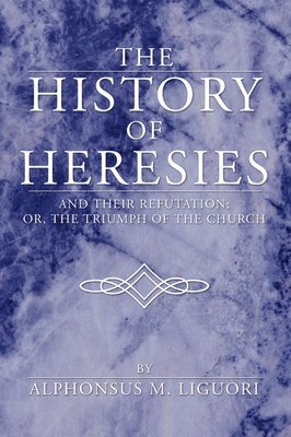 Alphonsus M Liguori - History of Heresies, Häftad