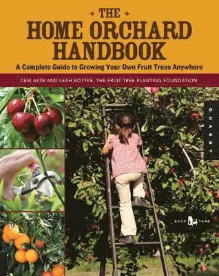 Cem Akin, Leah Rottke - The Home Orchard Handbook: A Complete Guide to Growing Your Own Fruit Trees Anywhere, Häftad. Tillgänglighet: Lägg i varukorg