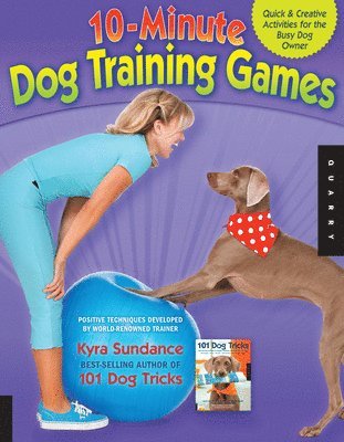 10-Minute Dog Training Games: Quick & Creative Activities for the Busy Dog Owner av Kyra Sundance