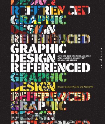 Armin Vit, Bryony Gomez Palacio - Graphic Design, Referenced: A Visual Guide to the Language, Applications, and History of Graphic Design, Häftad